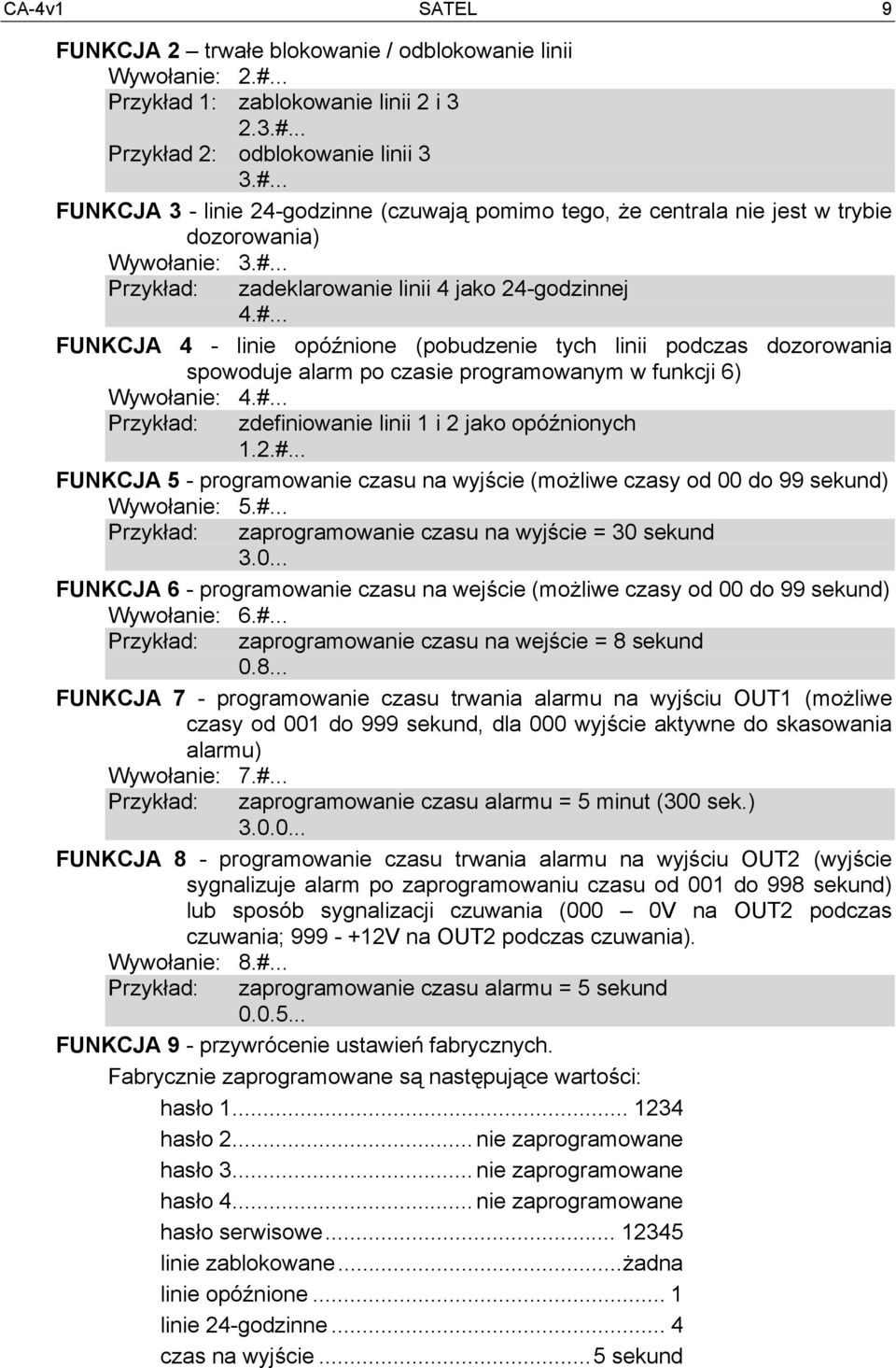 #... Przykład: zdefiniowanie linii 1 i 2 jako opóźnionych 1.2.#... FUNKCJA 5 - programowanie czasu na wyjście (możliwe czasy od 00 do 99 sekund) Wywołanie: 5.#... Przykład: zaprogramowanie czasu na wyjście = 30 sekund 3.