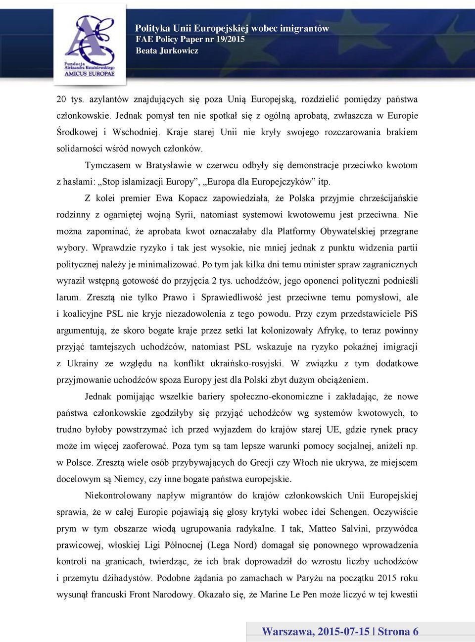 Tymczasem w Bratysławie w czerwcu odbyły się demonstracje przeciwko kwotom z hasłami: Stop islamizacji Europy, Europa dla Europejczyków itp.