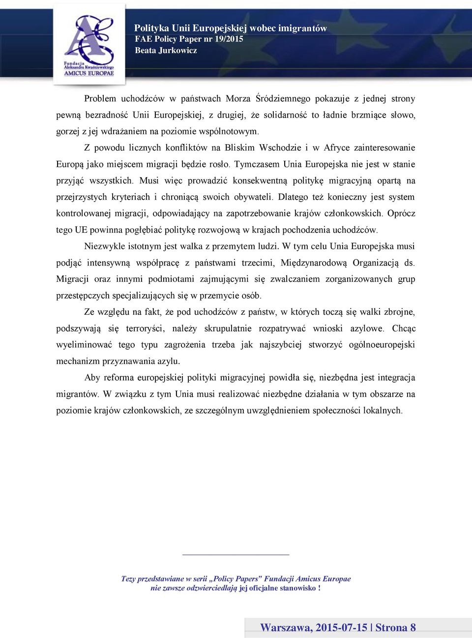 Musi więc prowadzić konsekwentną politykę migracyjną opartą na przejrzystych kryteriach i chroniącą swoich obywateli.