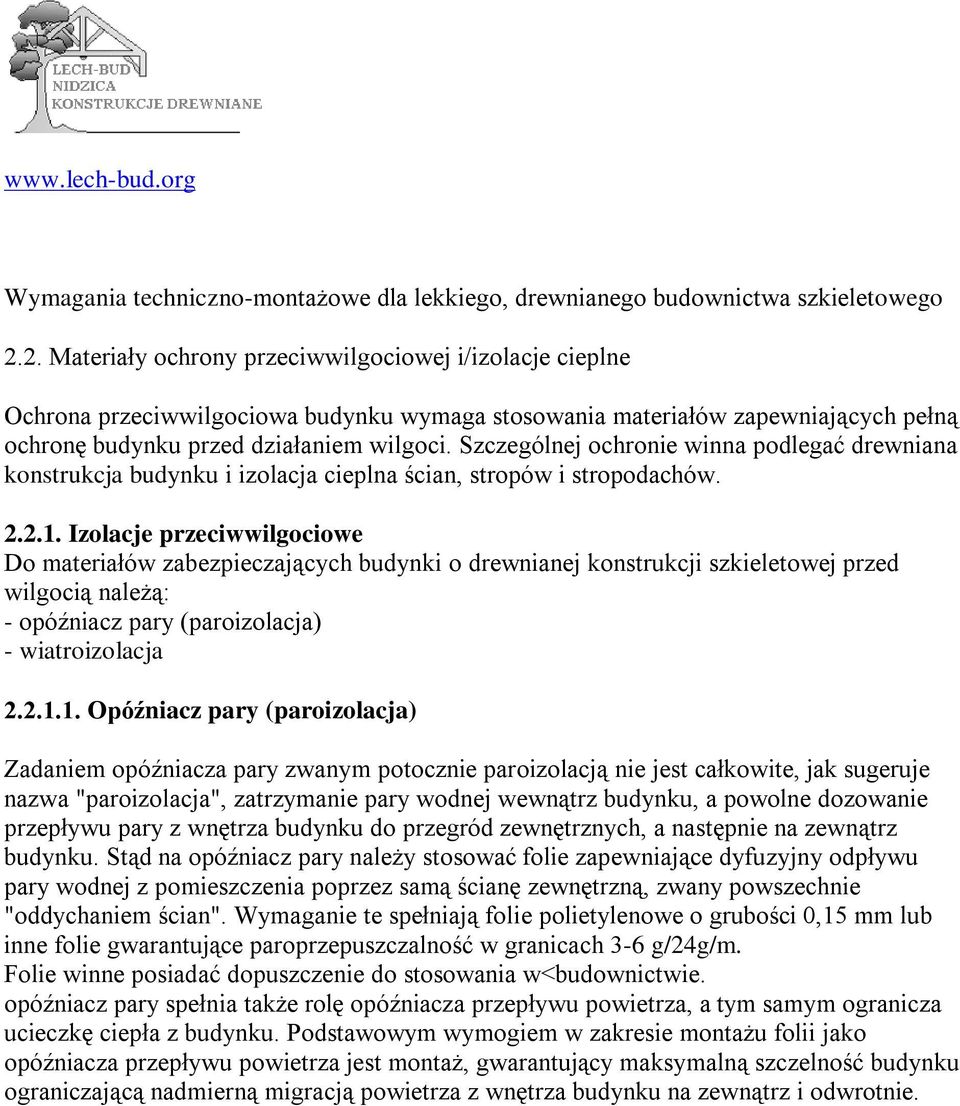 Szczególnej ochronie winna podlegać drewniana konstrukcja budynku i izolacja cieplna ścian, stropów i stropodachów. 2.2.1.