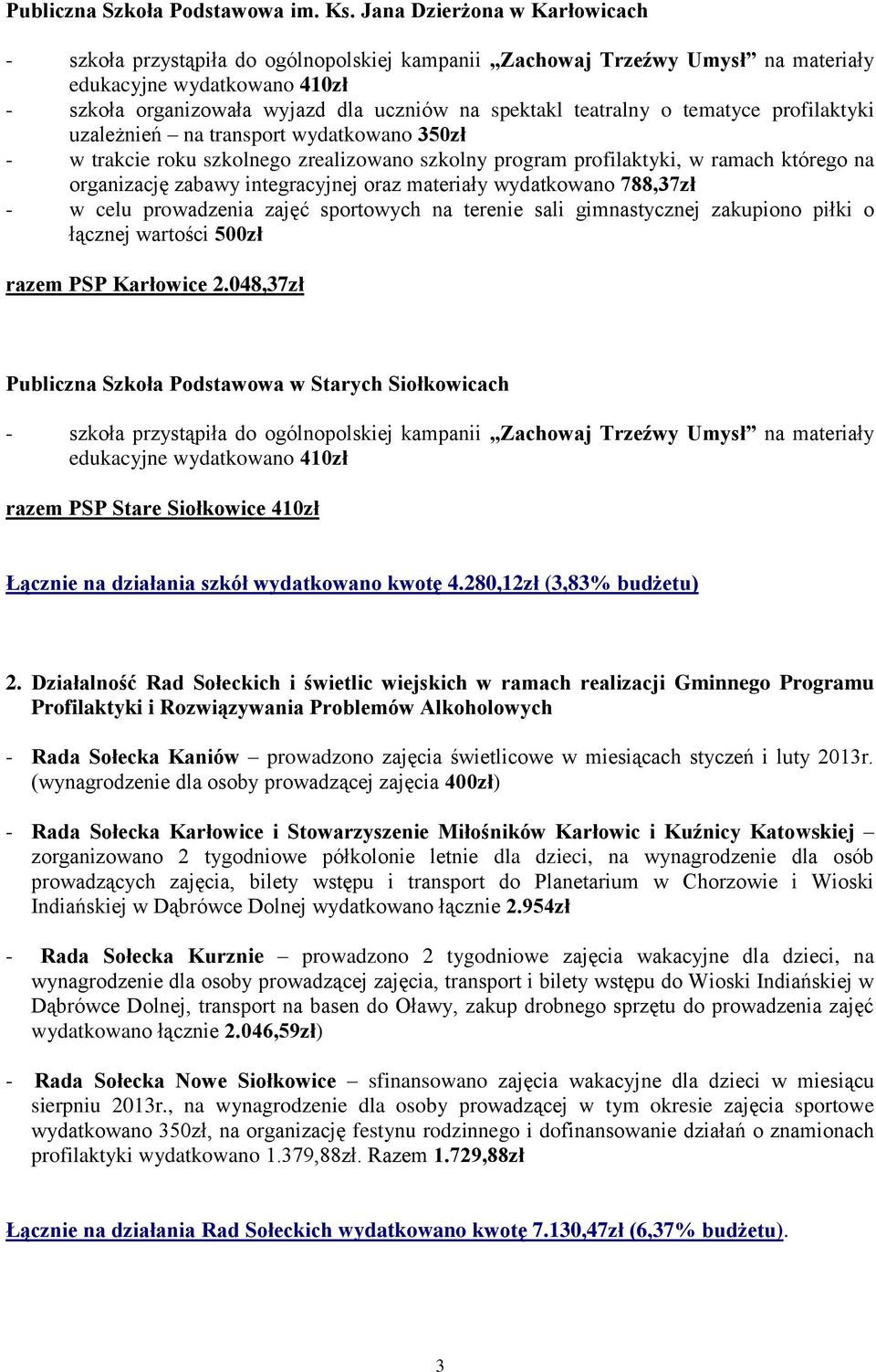 teatralny o tematyce profilaktyki uzależnień na transport wydatkowano 350zł - w trakcie roku szkolnego zrealizowano szkolny program profilaktyki, w ramach którego na organizację zabawy integracyjnej