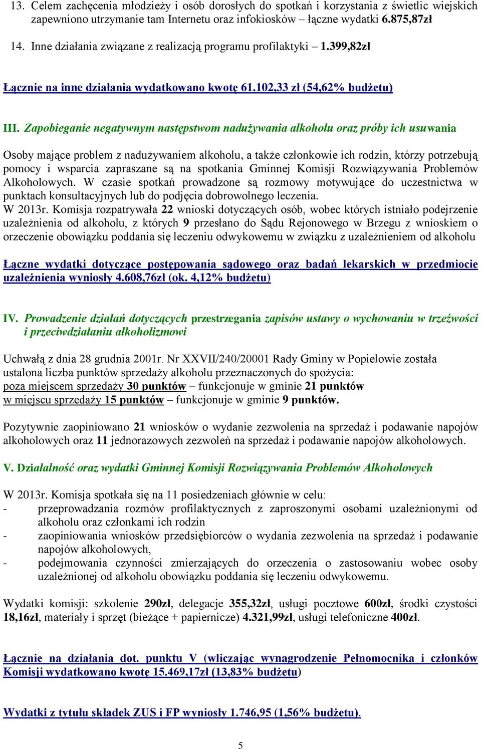Zapobieganie negatywnym następstwom nadużywania alkoholu oraz próby ich usuwania Osoby mające problem z nadużywaniem alkoholu, a także członkowie ich rodzin, którzy potrzebują pomocy i wsparcia
