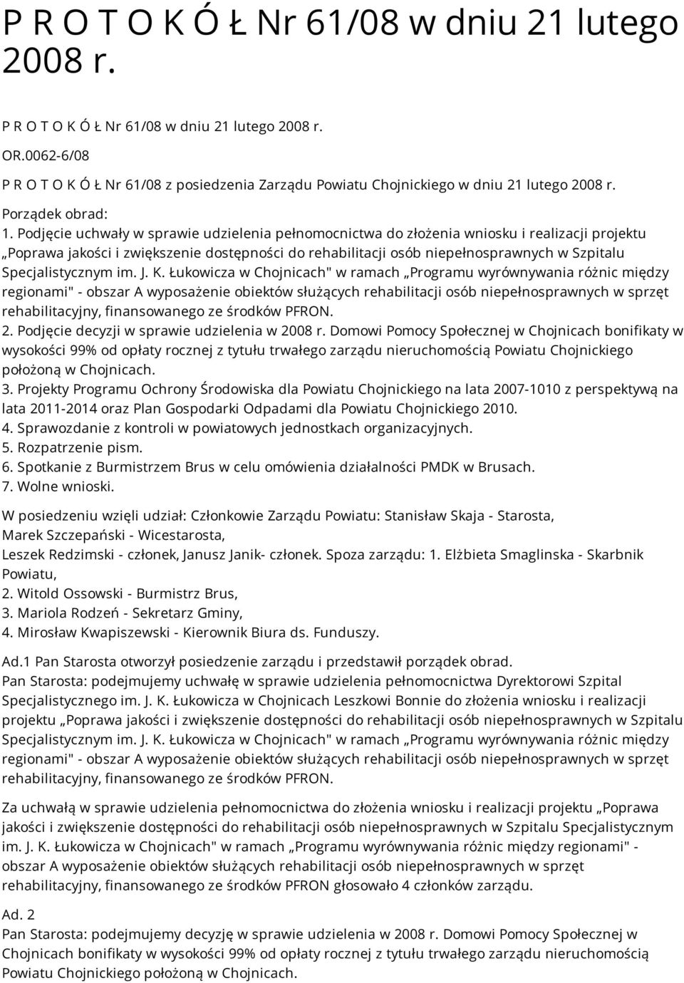 Podjęcie uchwały w sprawie udzielenia pełnomocnictwa do złożenia wniosku i realizacji projektu Poprawa jakości i zwiększenie dostępności do rehabilitacji osób niepełnosprawnych w Szpitalu