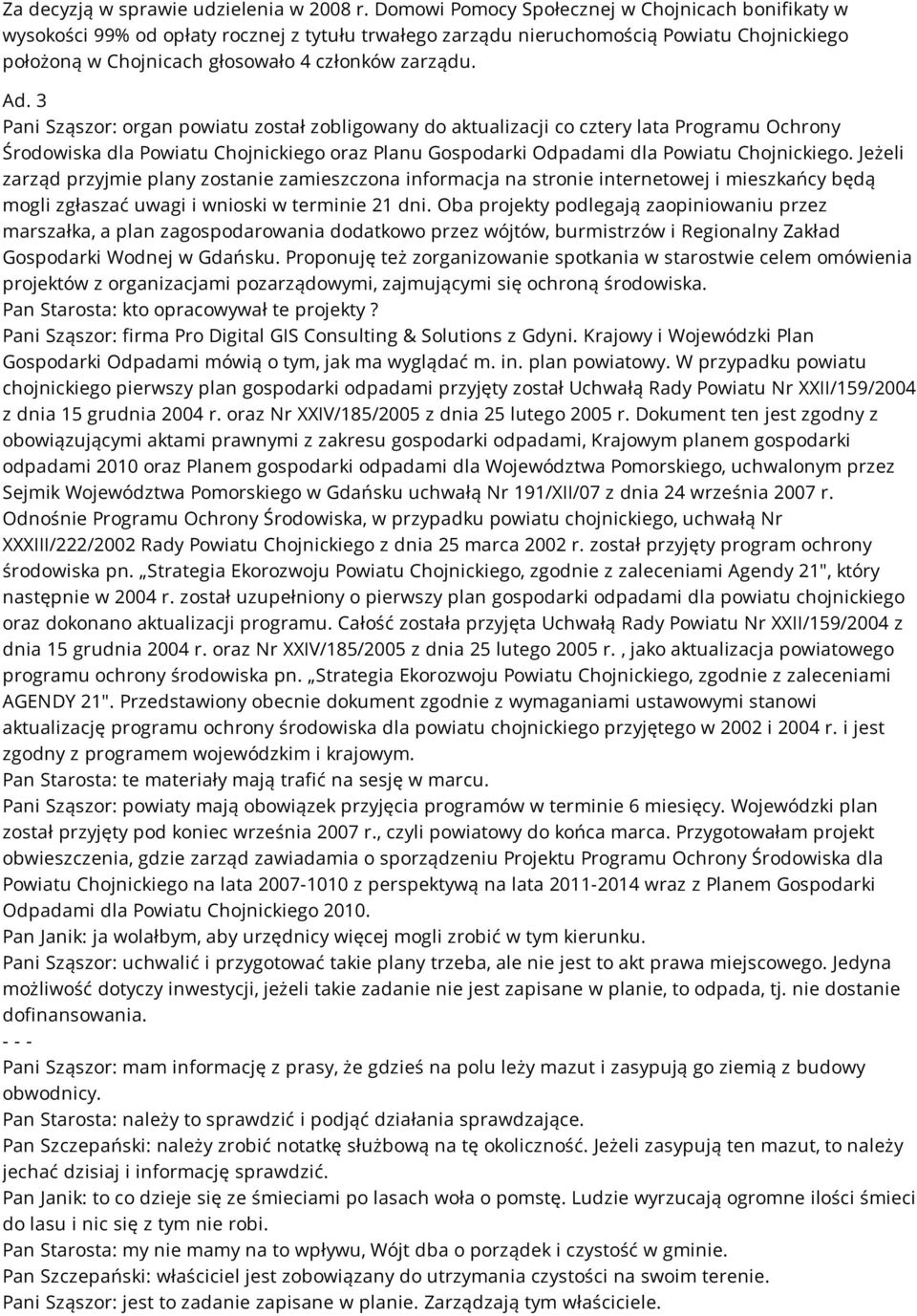 3 Pani Sząszor: organ powiatu został zobligowany do aktualizacji co cztery lata Programu Ochrony Środowiska dla Powiatu Chojnickiego oraz Planu Gospodarki Odpadami dla Powiatu Chojnickiego.