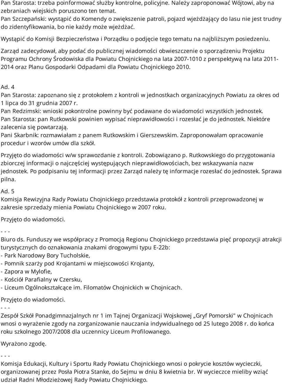 Wystąpić do Komisji Bezpieczeństwa i Porządku o podjęcie tego tematu na najbliższym posiedzeniu.