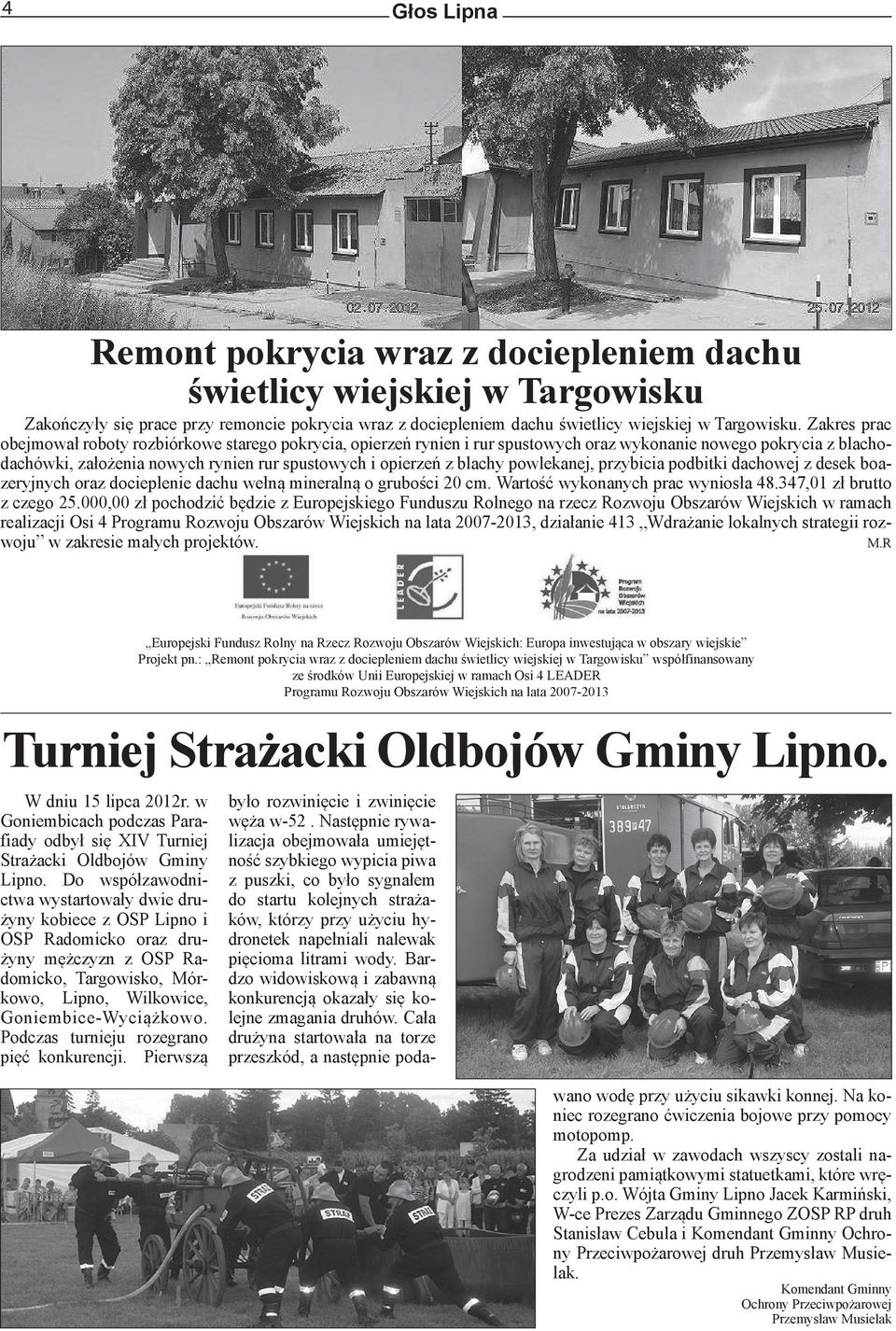 powlekanej, przybicia podbitki dachowej z desek boazeryjnych oraz docieplenie dachu wełną mineralną o grubości 20 cm. Wartość wykonanych prac wyniosła 48.347,01 zł brutto z czego 25.