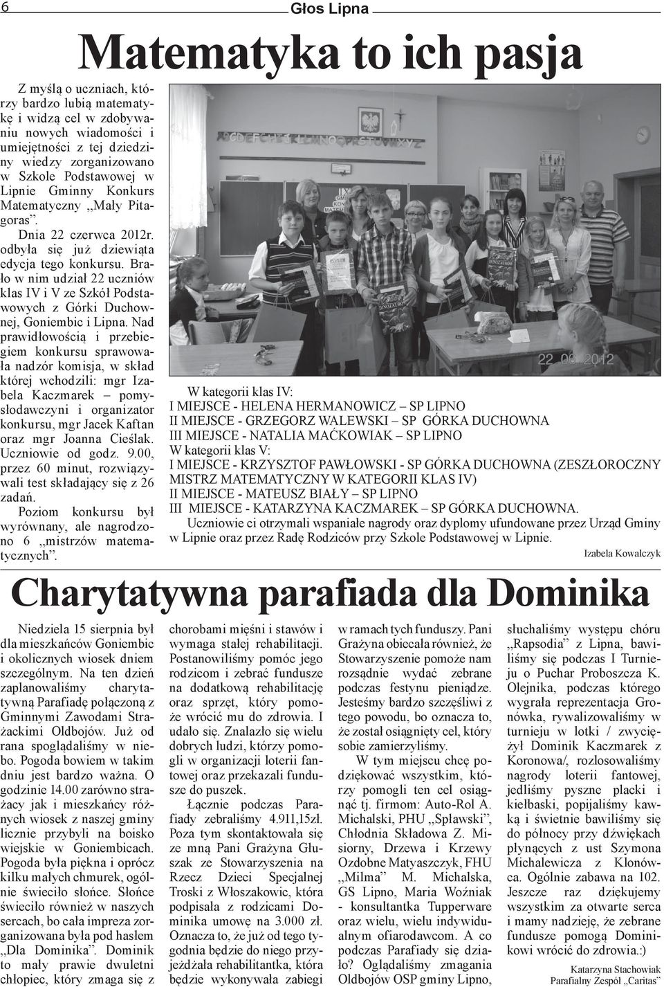 Brało w nim udział 22 uczniów klas IV i V ze Szkół Podstawowych z Górki Duchownej, Goniembic i Lipna.