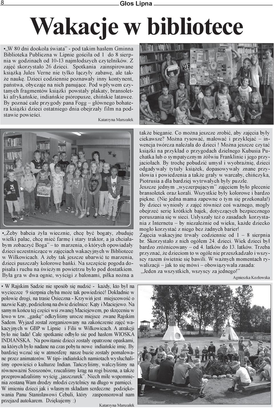 Pod wpływem czytanych fragmentów książki powstały plakaty, bransoletki afrykańskie, indiańskie pióropusze, chińskie latawce.
