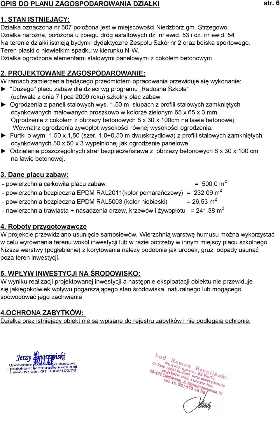 Działka ogrodzona elementami stalowymi panelowymi z cokołem betonowym. 2.