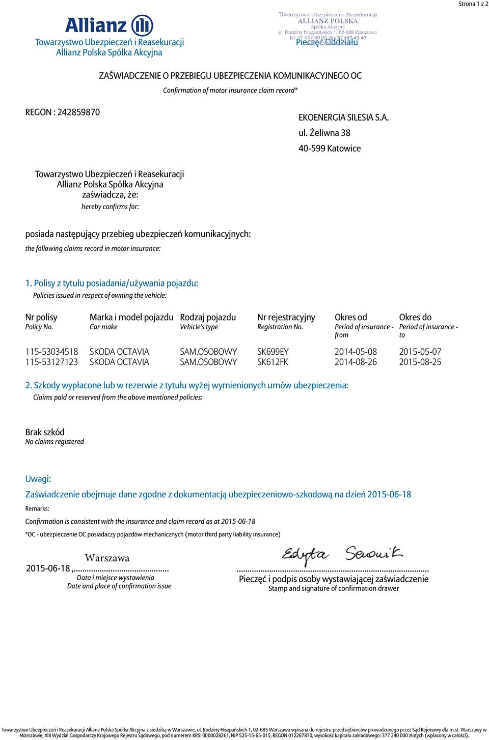 Polisy z tytułu posiadania/używania pojazdu: Policies issued in respect of owning the vehicle: Nr polisy Marka i model pojazdu Car make Rodzaj pojazdu Vehicle's type Nr rejestracyjny Registration No.