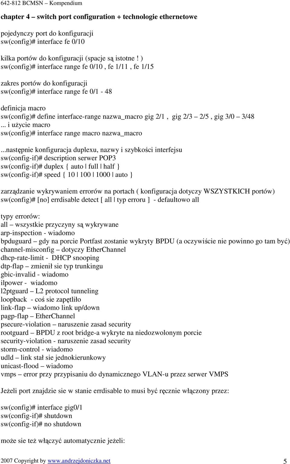 2/3 2/5, gig 3/0 3/48... i uŝycie macro sw(config)# interface range macro nazwa_macro.