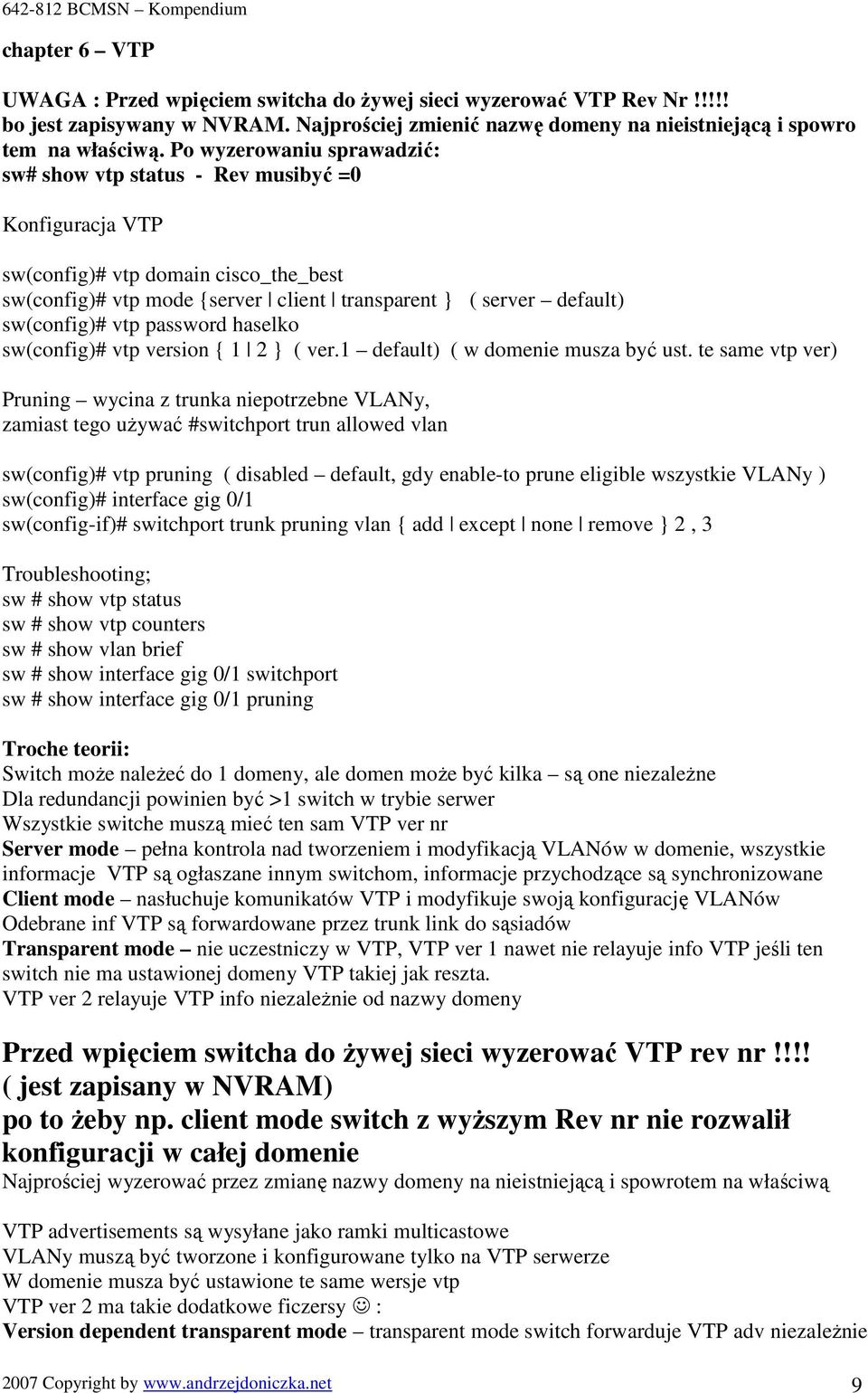 vtp password haselko sw(config)# vtp version { 1 2 } ( ver.1 default) ( w domenie musza być ust.