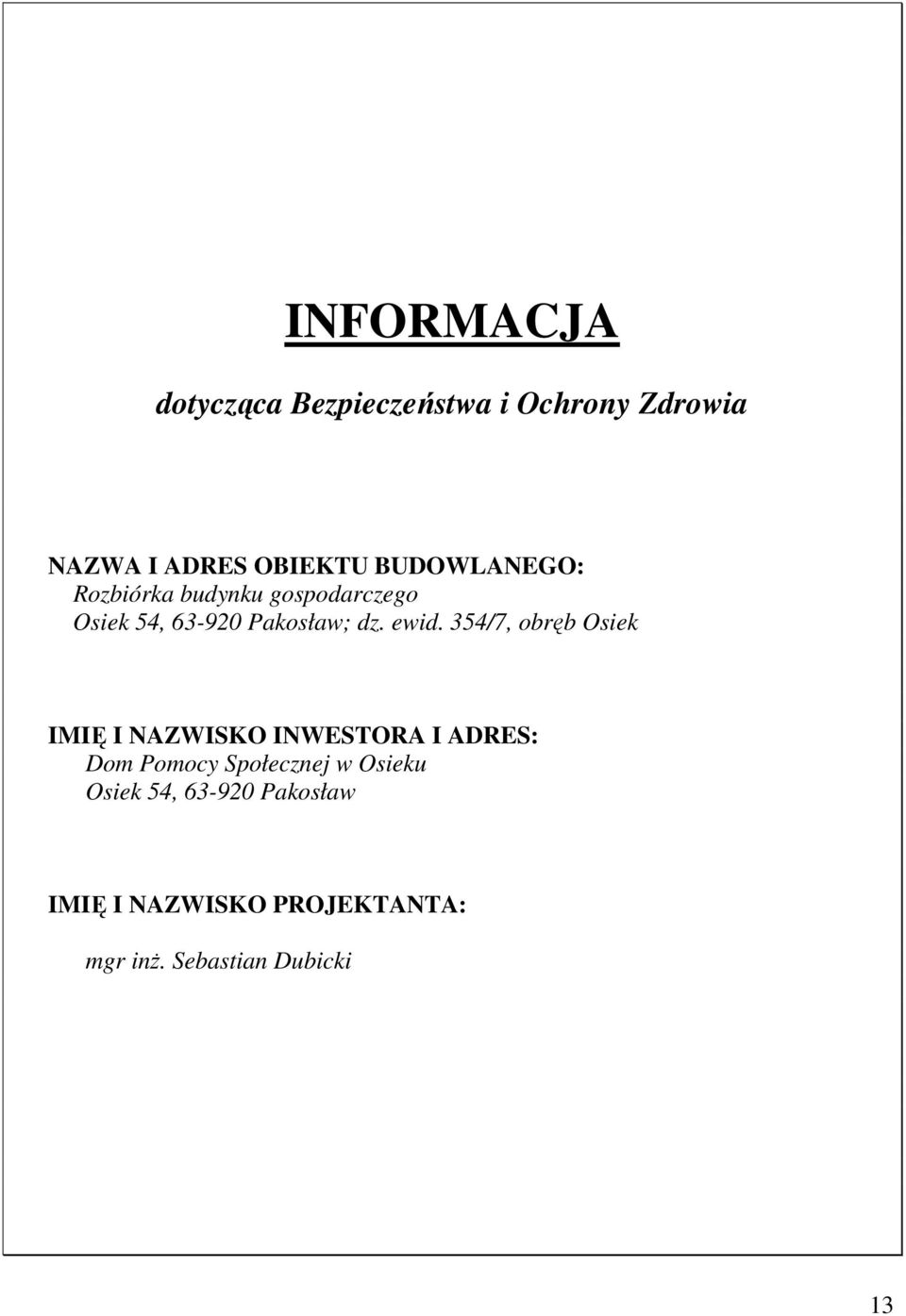 354/7, obręb Osiek IMIĘ I NAZWISKO INWESTORA I ADRES: Dom Pomocy Społecznej w