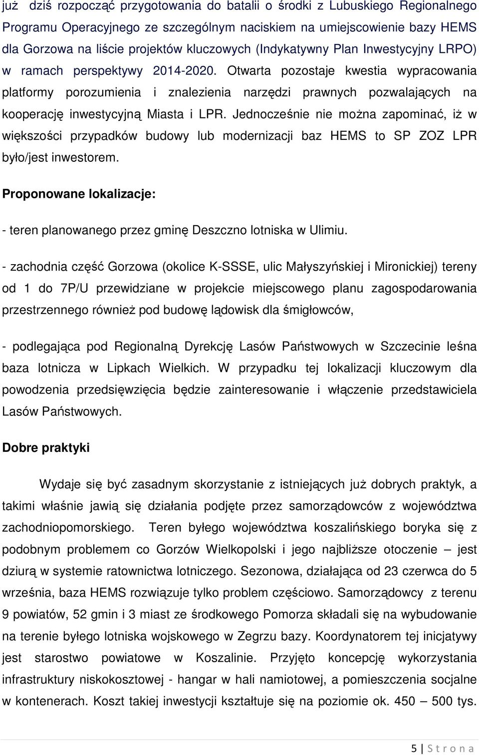 Otwarta pozostaje kwestia wypracowania platformy porozumienia i znalezienia narzędzi prawnych pozwalających na kooperację inwestycyjną Miasta i LPR.