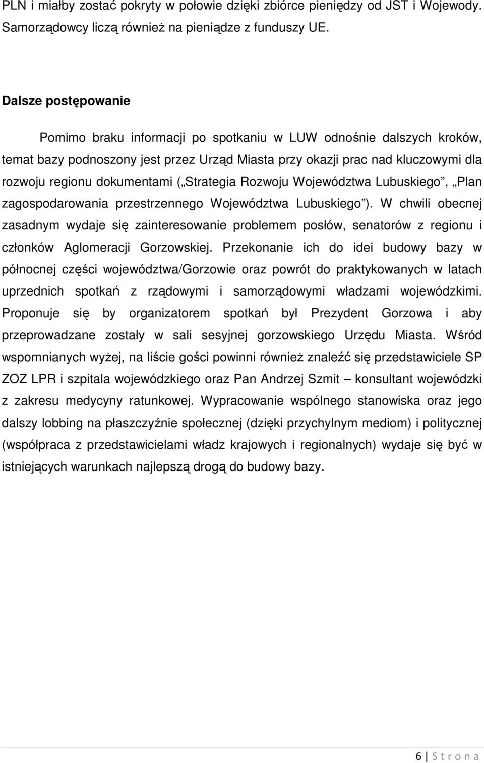 ( Strategia Rozwoju Województwa Lubuskiego, Plan zagospodarowania przestrzennego Województwa Lubuskiego ).