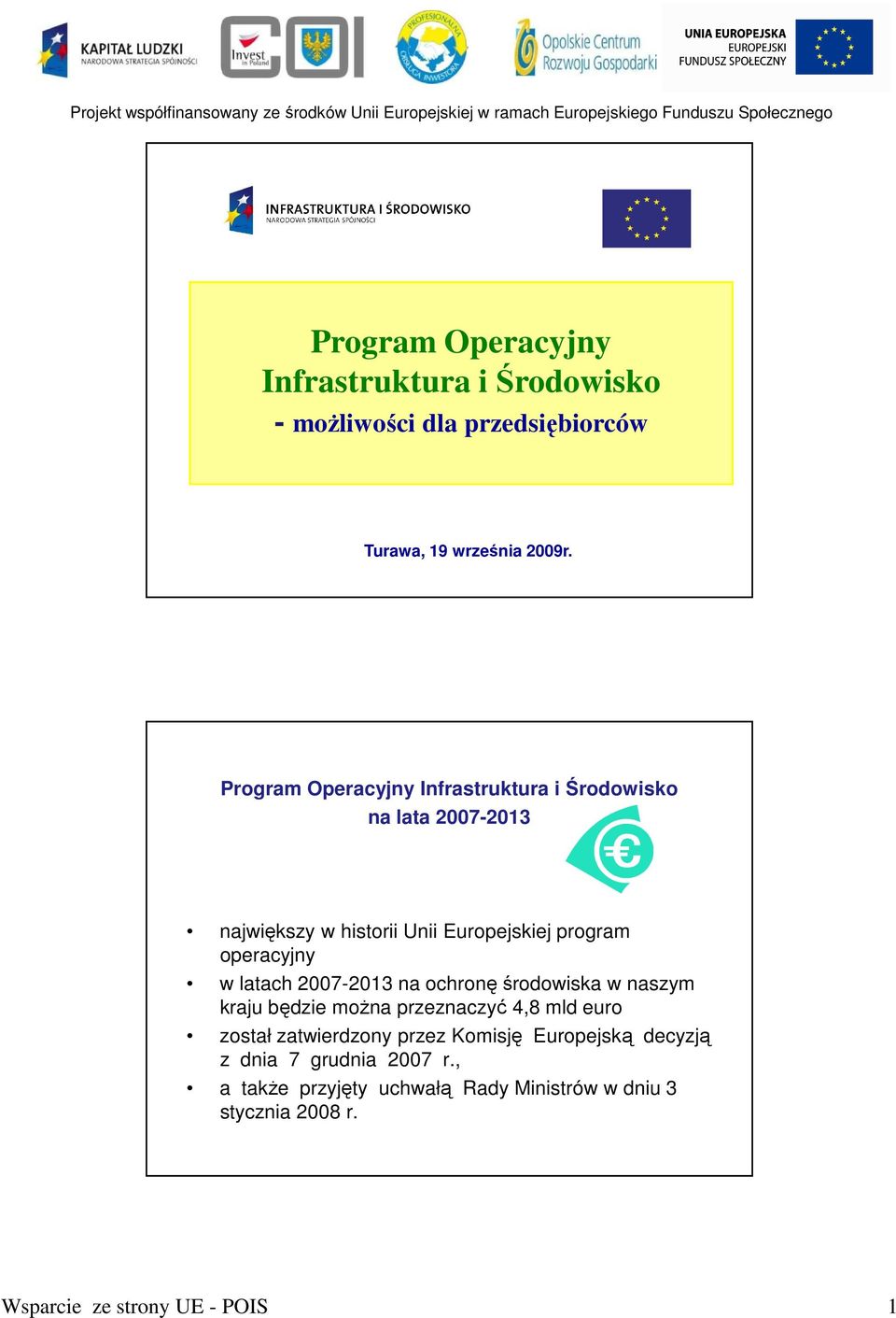 w latach 2007-2013 na ochronę środowiska w naszym kraju będzie moŝna przeznaczyć 4,8 mld euro został zatwierdzony przez