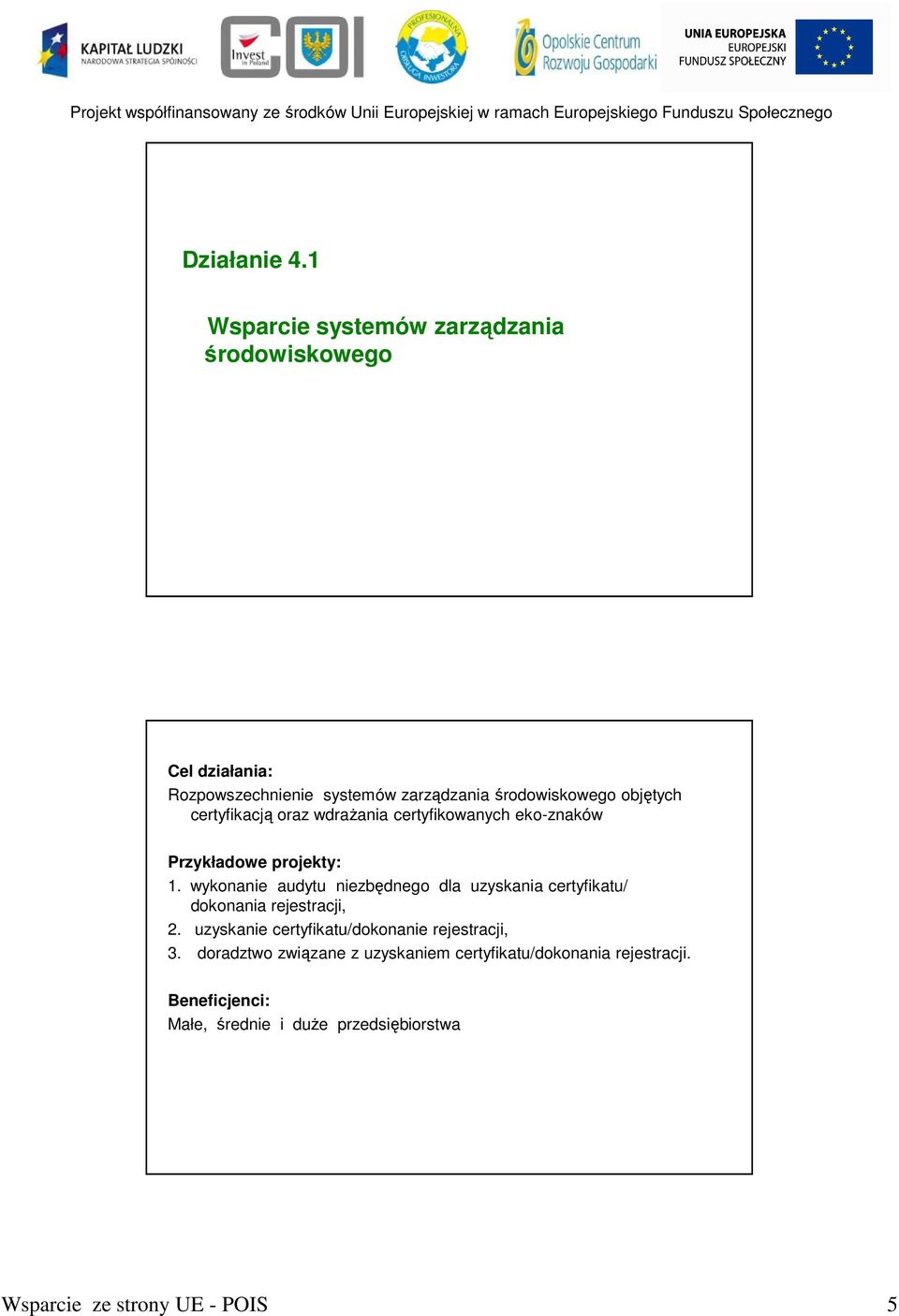 objętych certyfikacją oraz wdraŝania certyfikowanych eko-znaków Przykładowe projekty: 1.