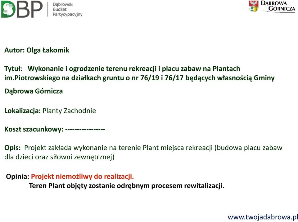 Zachodnie Koszt szacunkowy: ----------------- Opis: Projekt zakłada wykonanie na terenie Plant miejsca rekreacji (budowa