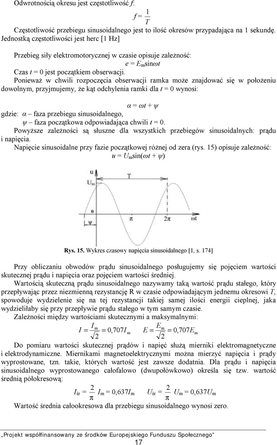 Ponieważ w chwili rozpoczęcia obserwacji ramka może znajdować się w położeniu dowolnym, przyjmujemy, że kąt odchylenia ramki dla t = 0 wynosi: α = ωt + ψ gdzie: α faza przebiegu sinusoidalnego, ψ
