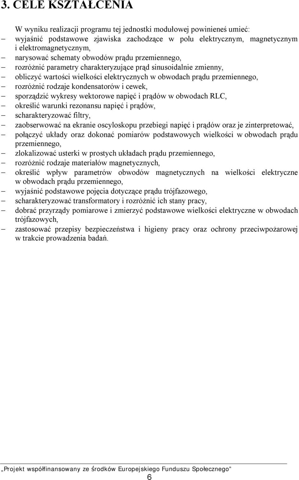 kondensatorów i cewek, sporządzić wykresy wektorowe napięć i prądów w obwodach RLC, określić warunki rezonansu napięć i prądów, scharakteryzować filtry, zaobserwować na ekranie oscyloskopu przebiegi