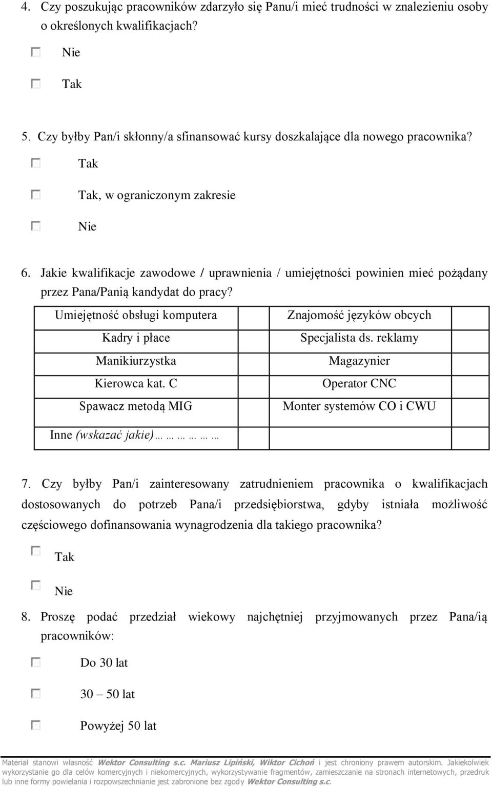 Jakie kwalifikacje zawodowe / uprawnienia / umiejętności powinien mieć pożądany przez Pana/Panią kandydat do pracy? Umiejętność obsługi komputera Kadry i płace Manikiurzystka Kierowca kat.