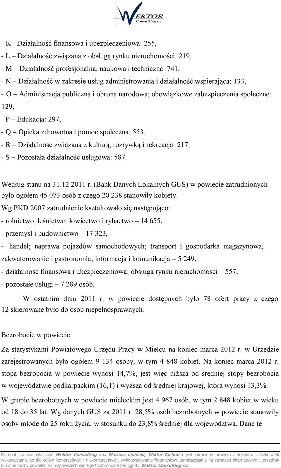 społeczna: 553, - R Działalność związana z kulturą, rozrywką i rekreacją: 217, - S Pozostała działalność usługowa: 587. Według stanu na 31.12.2011 r.