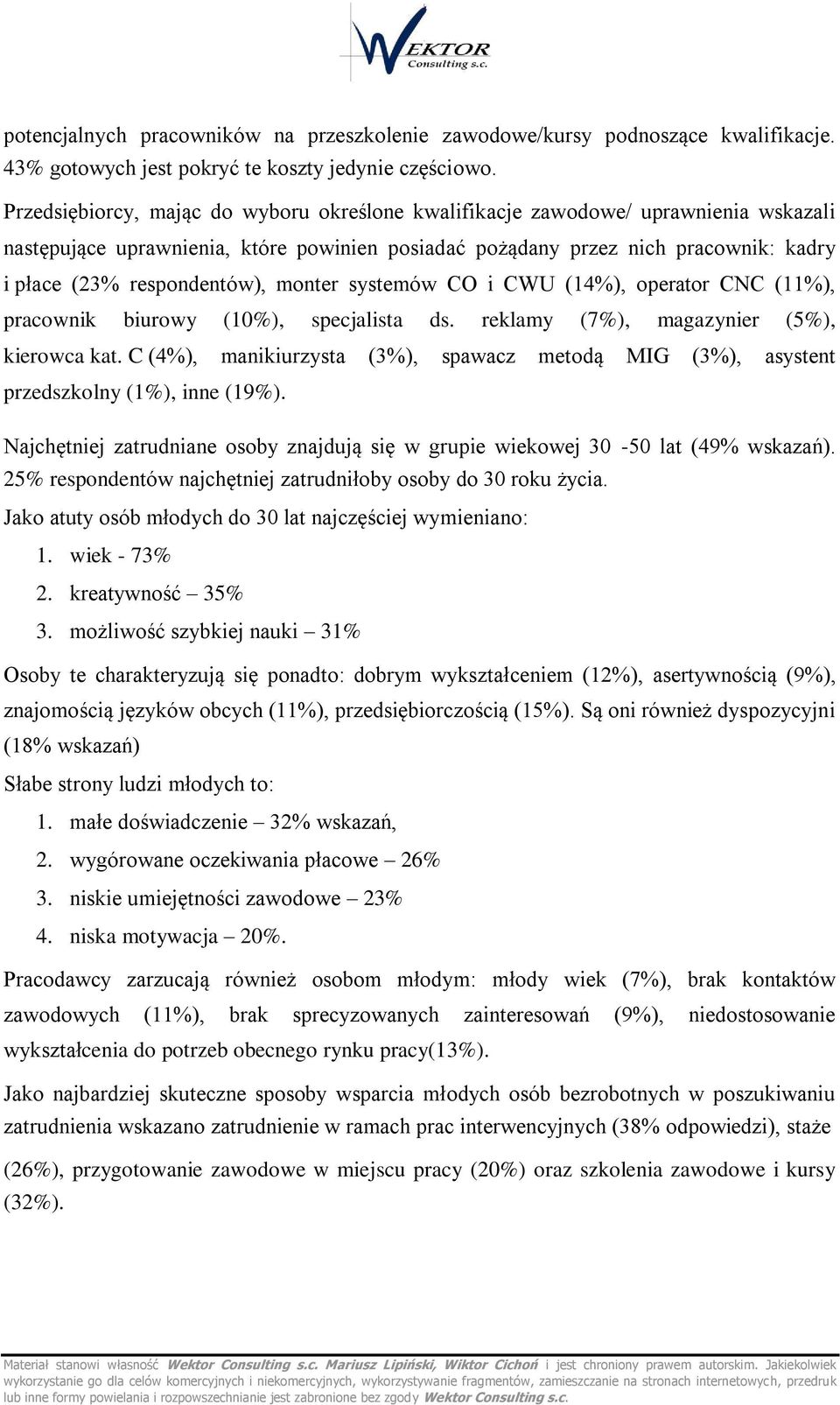 monter systemów CO i CWU (14%), operator CNC (11%), pracownik biurowy (10%), specjalista ds. reklamy (7%), magazynier (5%), kierowca kat.