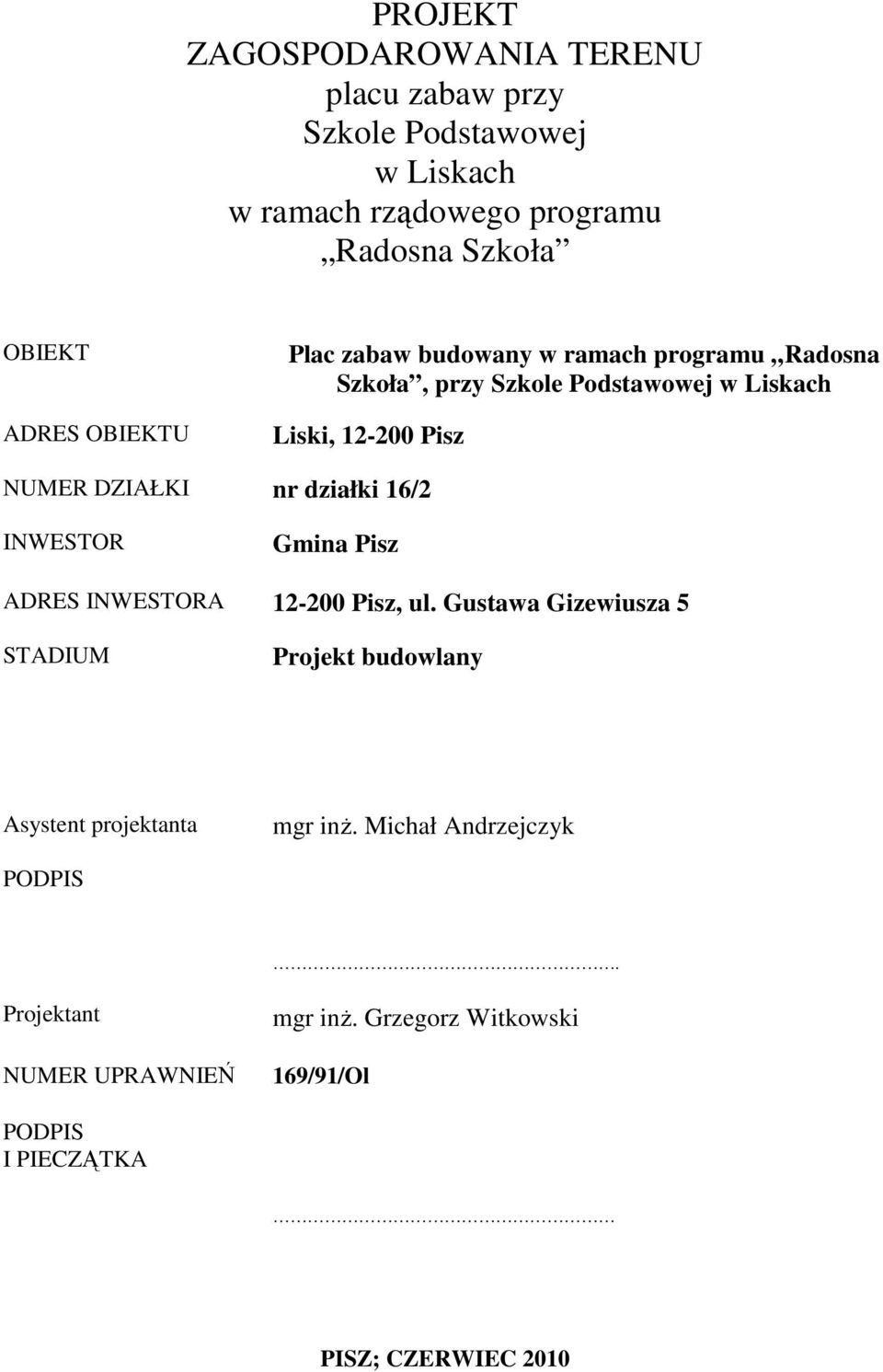 działki 16/2 INWESTOR Gmina Pisz ADRES INWESTORA 12-200 Pisz, ul.