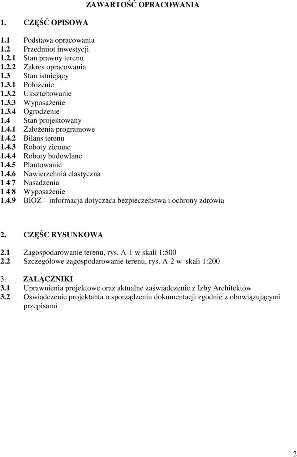 4.9 BIOZ informacja dotycząca bezpieczeństwa i ochrony zdrowia 2. CZĘŚC RYSUNKOWA 2.1 Zagospodarowanie terenu, rys. A-1 w skali 1:500 2.2 Szczegółowe zagospodarowanie terenu, rys. A-2 w skali 1:200 3.