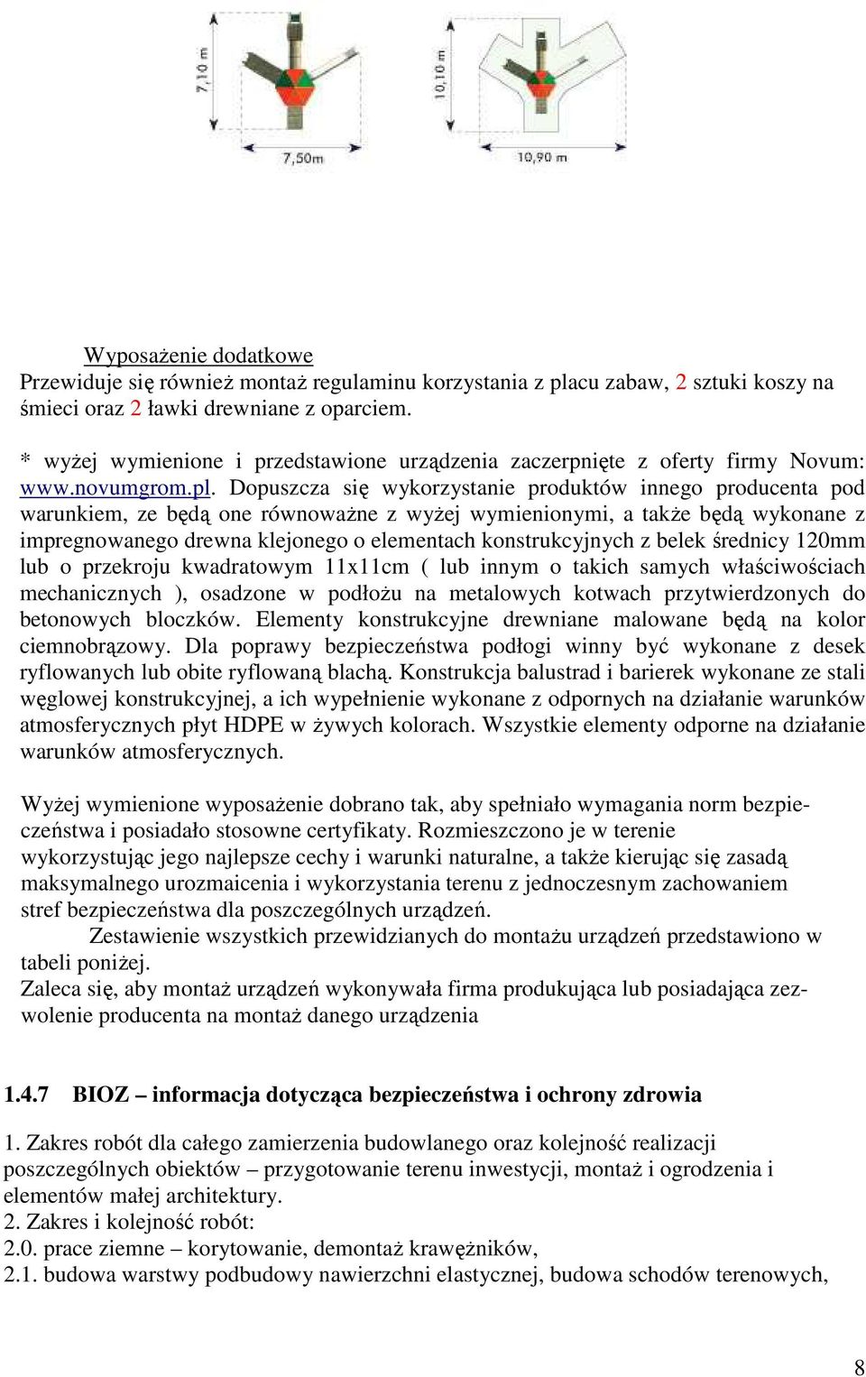 Dopuszcza się wykorzystanie produktów innego producenta pod warunkiem, ze będą one równowaŝne z wyŝej wymienionymi, a takŝe będą wykonane z impregnowanego drewna klejonego o elementach