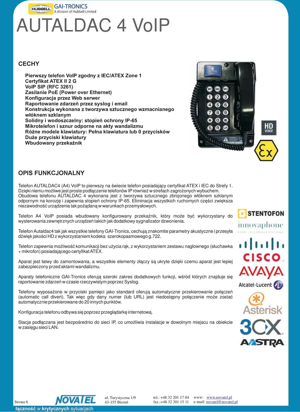 posiadający certyfikat ATEX i IEC do Strefy 1. Dzięki niemu możliwe jest proste podłączenie telefonów IP również w strefach zagrożonych wybuchem.