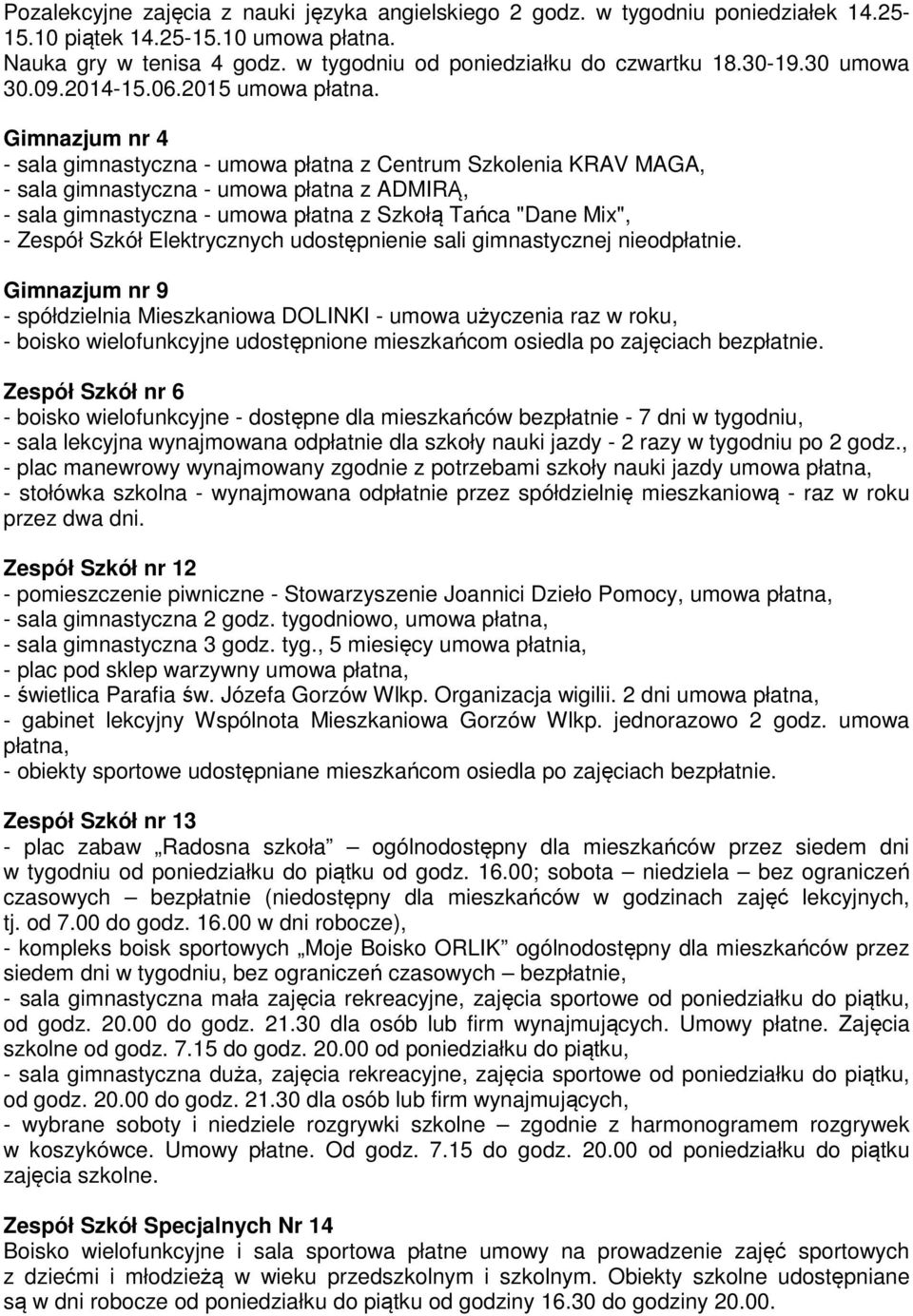 Gimnazjum nr 4 - sala gimnastyczna - umowa płatna z Centrum Szkolenia KRAV MAGA, - sala gimnastyczna - umowa płatna z ADMIRĄ, - sala gimnastyczna - umowa płatna z Szkołą Tańca "Dane Mix", - Zespół