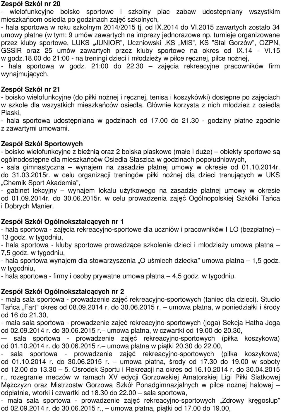 KS MIS, KS Stal Gorzów, OZPN, GSSiR oraz 25 umów zawartych przez kluby sportowe na okres od IX.14 - VI.15 w godz.18.