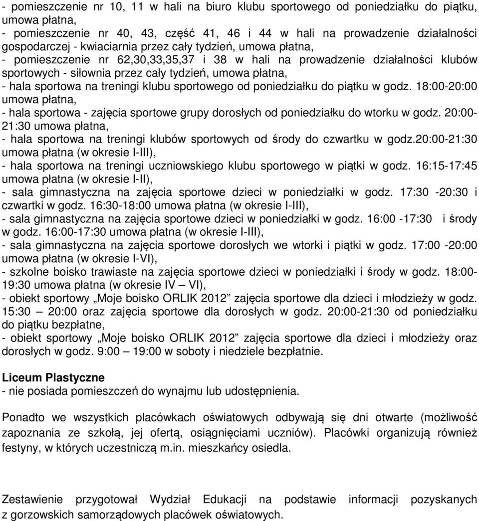 na treningi klubu sportowego od poniedziałku do piątku w godz. 18:00-20:00 umowa płatna, - hala sportowa - zajęcia sportowe grupy dorosłych od poniedziałku do wtorku w godz.