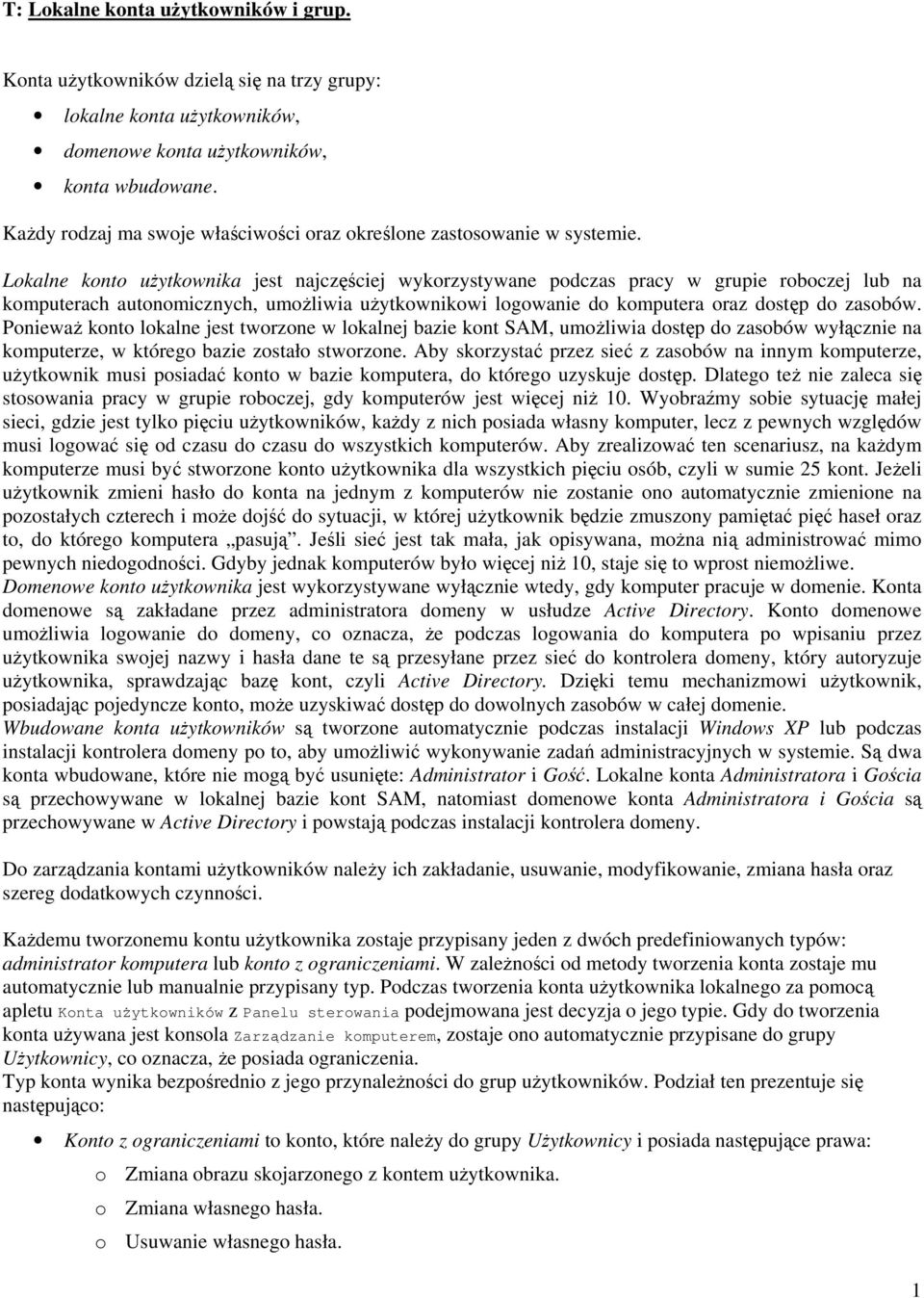 Lokalne konto użytkownika jest najczęściej wykorzystywane podczas pracy w grupie roboczej lub na komputerach autonomicznych, umożliwia użytkownikowi logowanie do komputera oraz dostęp do zasobów.