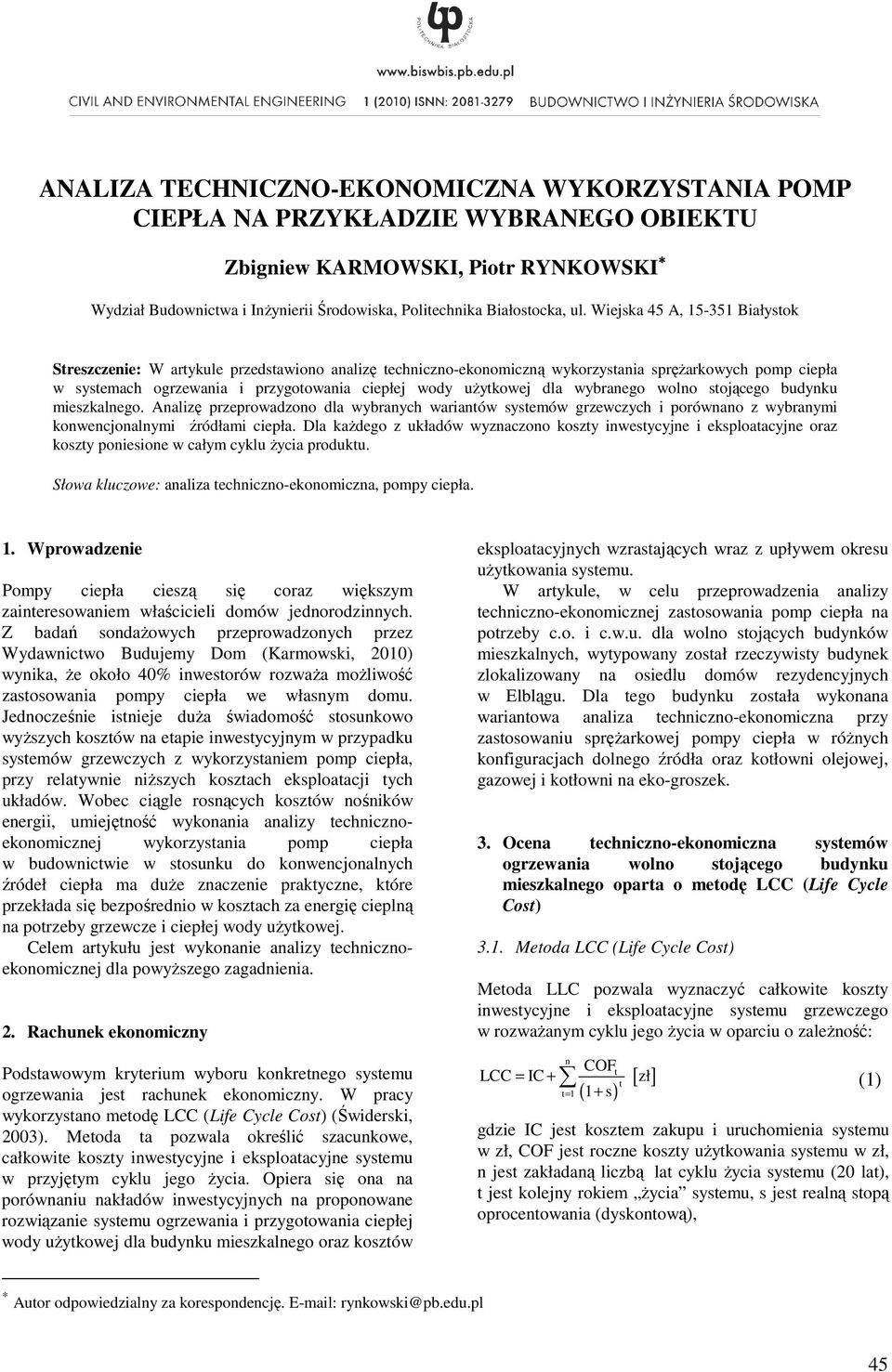 dla wybranego wolno stojącego budynku mieszkalnego. Analizę przeprowadzono dla wybranych wariantów systemów grzewczych i porównano z wybranymi konwencjonalnymi źródłami ciepła.