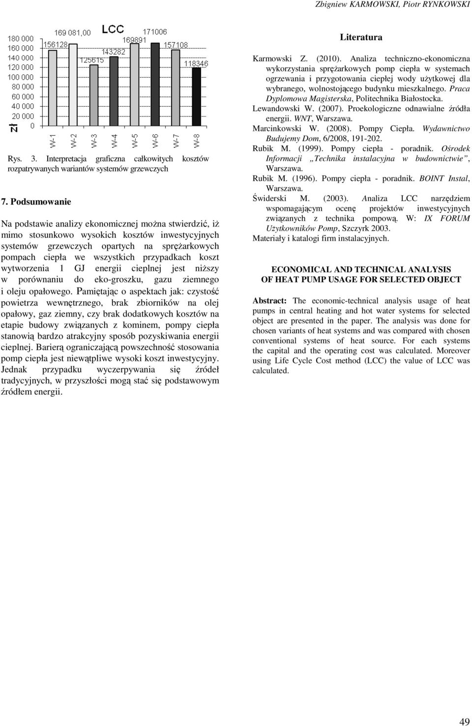 przypadkach koszt wytworzenia 1 GJ energii cieplnej jest niŝszy w porównaniu do eko-groszku, gazu ziemnego i oleju opałowego.