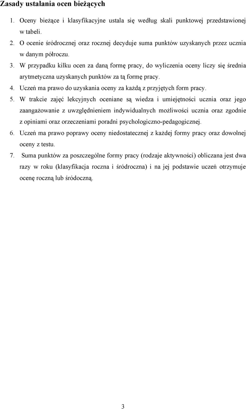 W przypadku kilku ocen za daną formę pracy, do wyliczenia oceny liczy się średnia arytmetyczna uzyskanych punktów za tą formę pracy. 4.