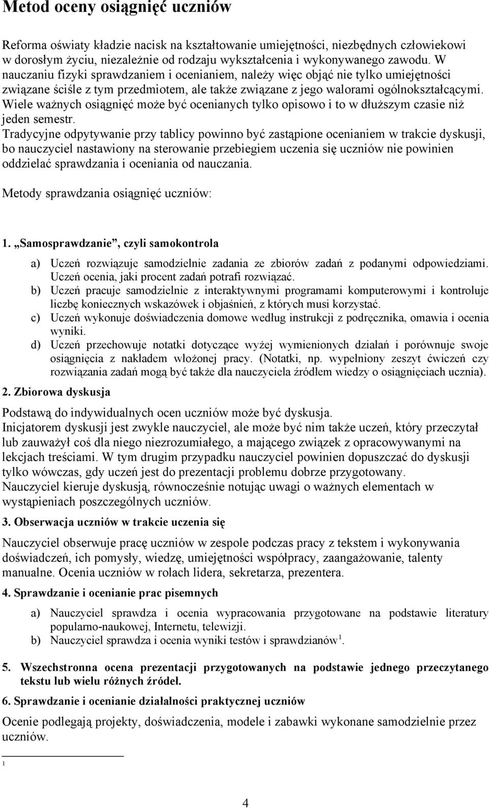 Wiele ważnych osiągnięć może być ocenianych tylko opisowo i to w dłuższym czasie niż jeden semestr.