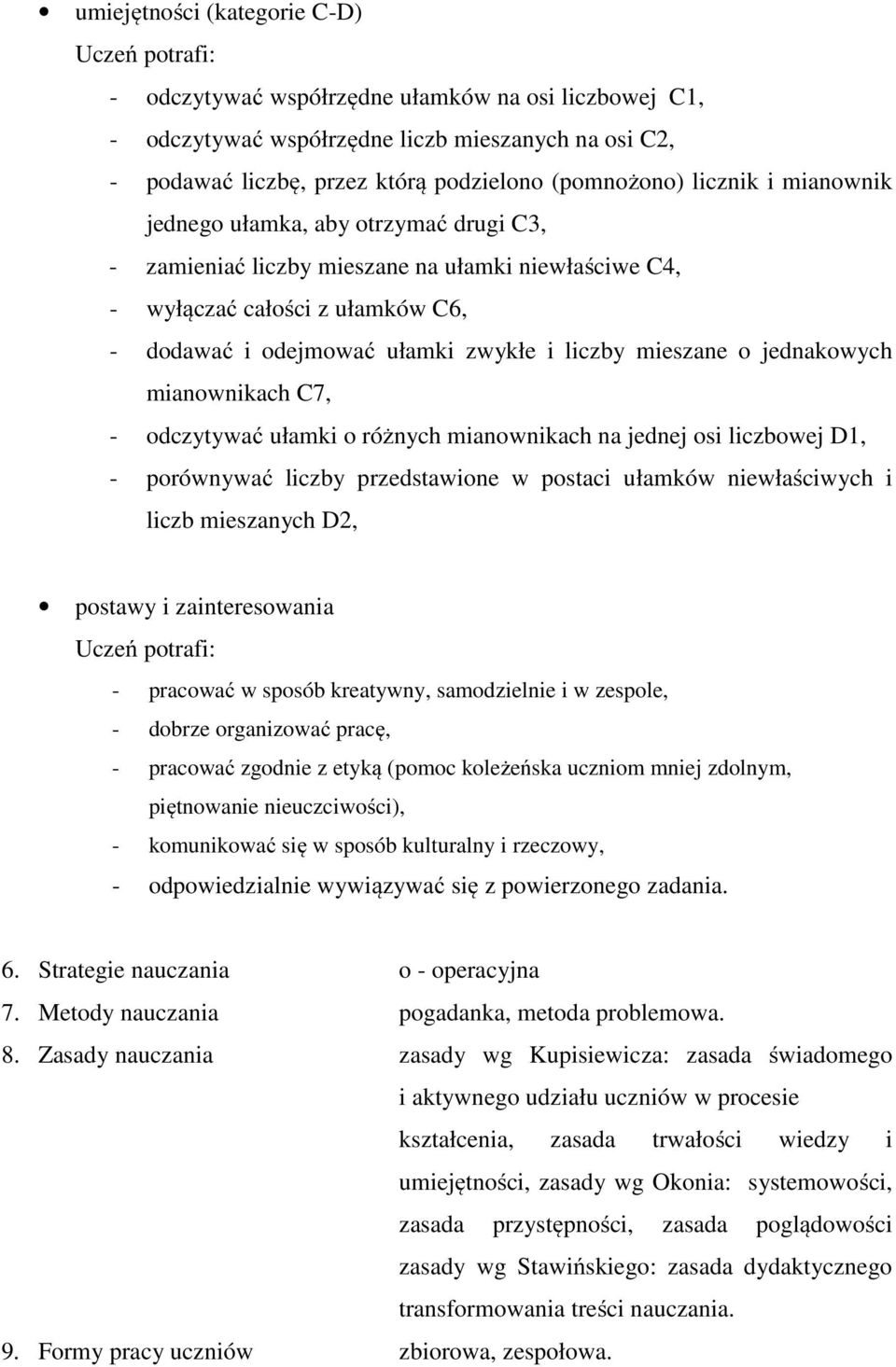 liczby mieszane o jednakowych mianownikach C7, - odczytywać ułamki o różnych mianownikach na jednej osi liczbowej D1, - porównywać liczby przedstawione w postaci ułamków niewłaściwych i liczb