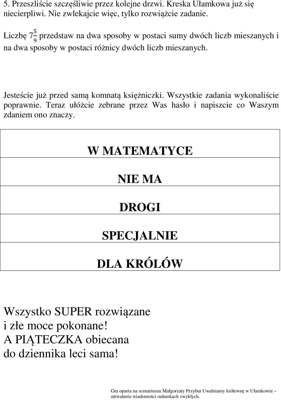 Jesteście już przed samą komnatą księżniczki. Wszystkie zadania wykonaliście poprawnie. Teraz ułóżcie zebrane przez Was hasło i napiszcie co Waszym zdaniem ono znaczy.