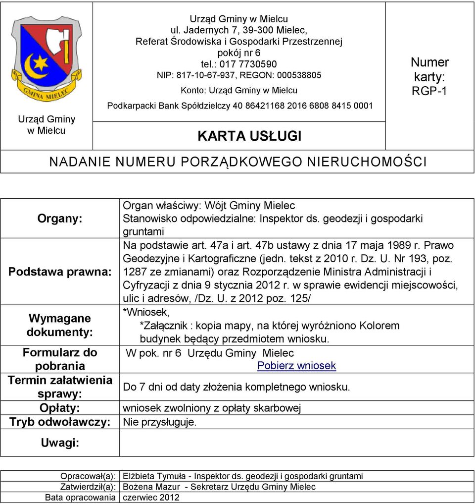 1287 ze zmianami) oraz Rozporządzenie Ministra Administracji i Cyfryzacji z dnia 9 stycznia 2012 r. w sprawie ewidencji miejscowości, ulic i adresów, /Dz. U. z 2012 poz.