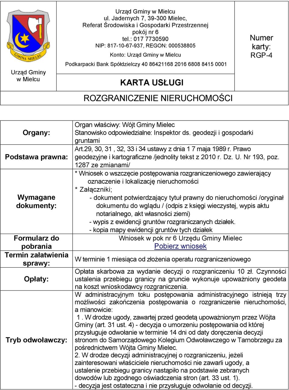 1287 ze zmianami/ * Wniosek o wszczęcie postępowania rozgraniczeniowego zawierający oznaczenie i lokalizację nieruchomości * Załączniki; - dokument potwierdzający tytuł prawny do nieruchomości