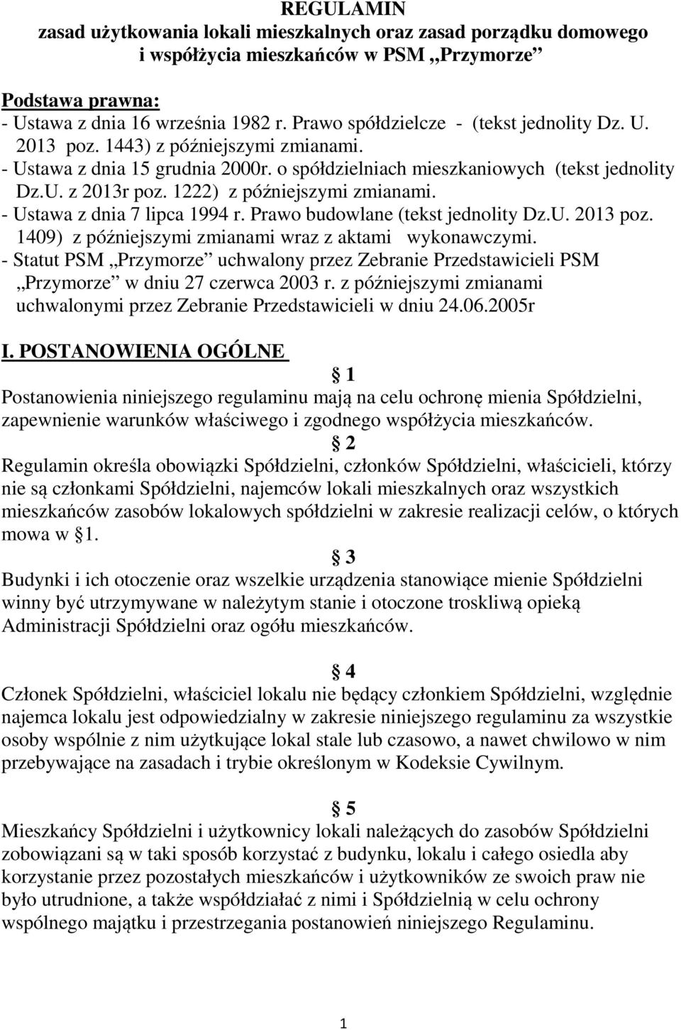 1222) z późniejszymi zmianami. - Ustawa z dnia 7 lipca 1994 r. Prawo budowlane (tekst jednolity Dz.U. 2013 poz. 1409) z późniejszymi zmianami wraz z aktami wykonawczymi.