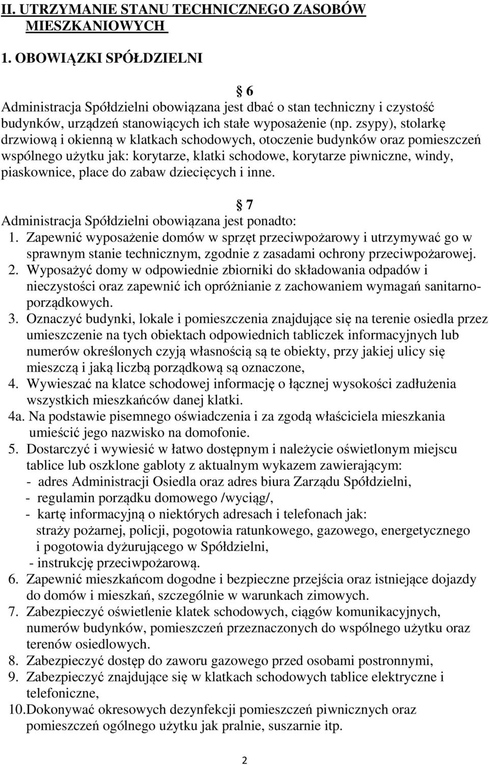 zsypy), stolarkę drzwiową i okienną w klatkach schodowych, otoczenie budynków oraz pomieszczeń wspólnego użytku jak: korytarze, klatki schodowe, korytarze piwniczne, windy, piaskownice, place do