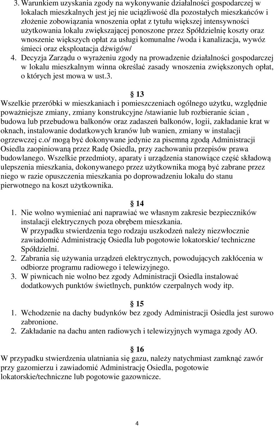 dźwigów/ 4. Decyzja Zarządu o wyrażeniu zgody na prowadzenie działalności gospodarczej w lokalu mieszkalnym winna określać zasady wnoszenia zwiększonych opłat, o których jest mowa w ust.3.