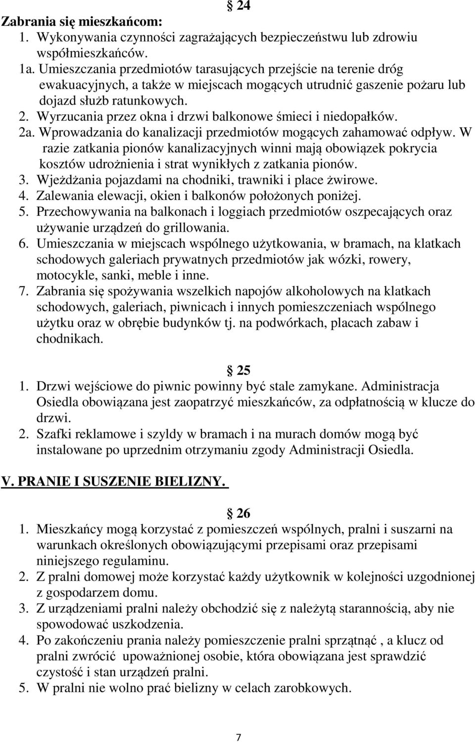 Wyrzucania przez okna i drzwi balkonowe śmieci i niedopałków. 2a. Wprowadzania do kanalizacji przedmiotów mogących zahamować odpływ.