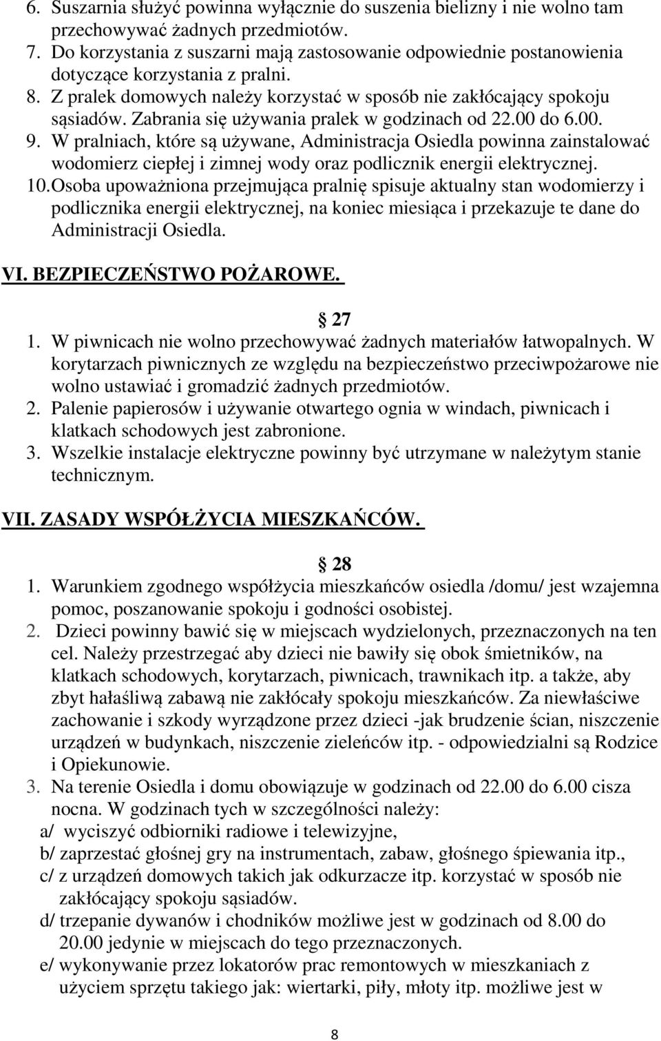 Zabrania się używania pralek w godzinach od 22.00 do 6.00. 9.