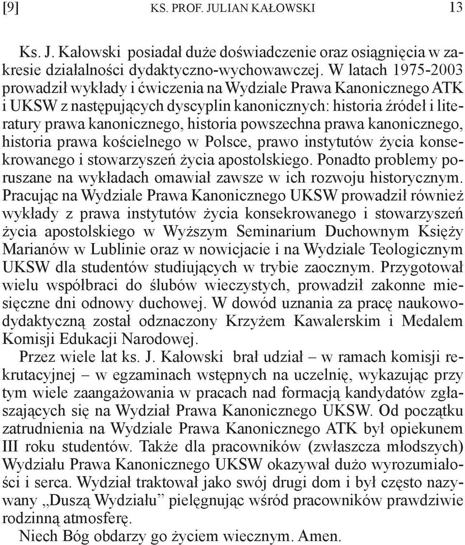prawa kanonicznego, historia prawa kościelnego w Polsce, prawo instytutów życia konsekrowanego i stowarzyszeń życia apostolskiego.