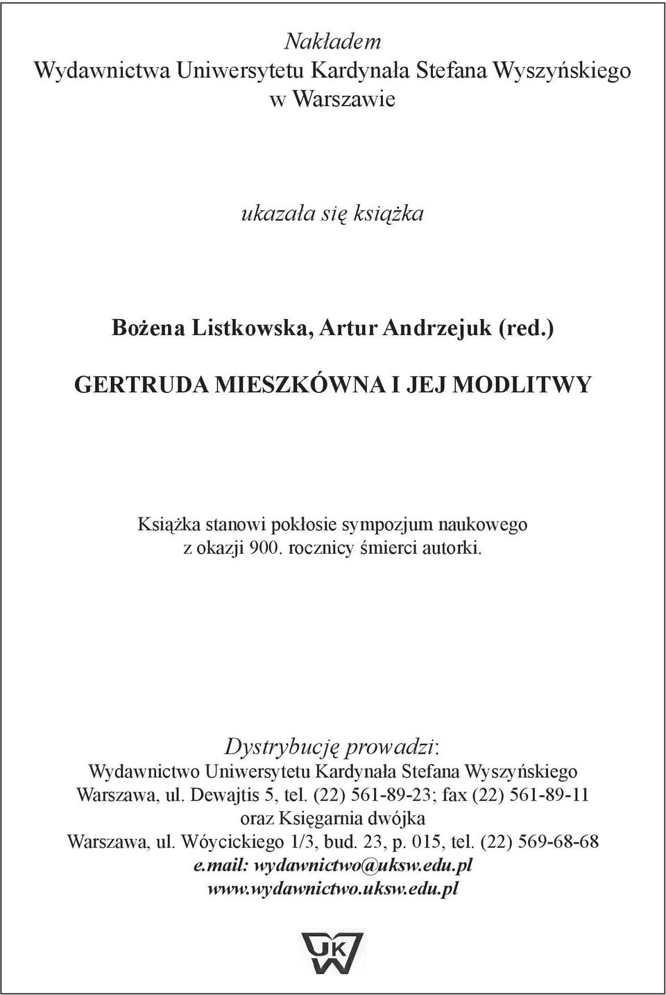 Dystrybucję prowadzi: Wydawnictwo Uniwersytetu Kardynała Stefana Wyszyńskiego Warszawa, ul. Dewajtis 5, tel.